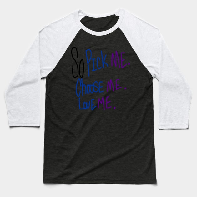 so pick me, choose me, love me Baseball T-Shirt by RoyalJellyfish